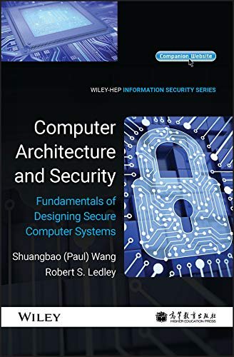 Computer Architecture and Security: Fundamentals of Designing Secure Computer Systems Computer Architecture and Security: Fundamentals of Designing Secure Computer Systems
