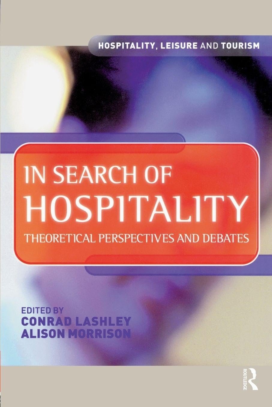 In Search of Hospitality (Hospitality, Leisure and Tourism) by Conrad Lashley (Author), Alison Morrison (Author) In Search of Hospitality (Hospitality, Leisure and Tourism) by Conrad Lashley (Author), Alison Morrison (Author)