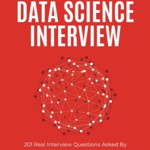 Ace the Data Science Interview: 201 Real Interview Questions Asked By FAANG, Tech Startups, & Wall Street