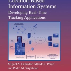 Location-Based Information Systems: Developing Real-Time Tracking Applications (Chapman & Hall CRC Computer & Information Science Series)
