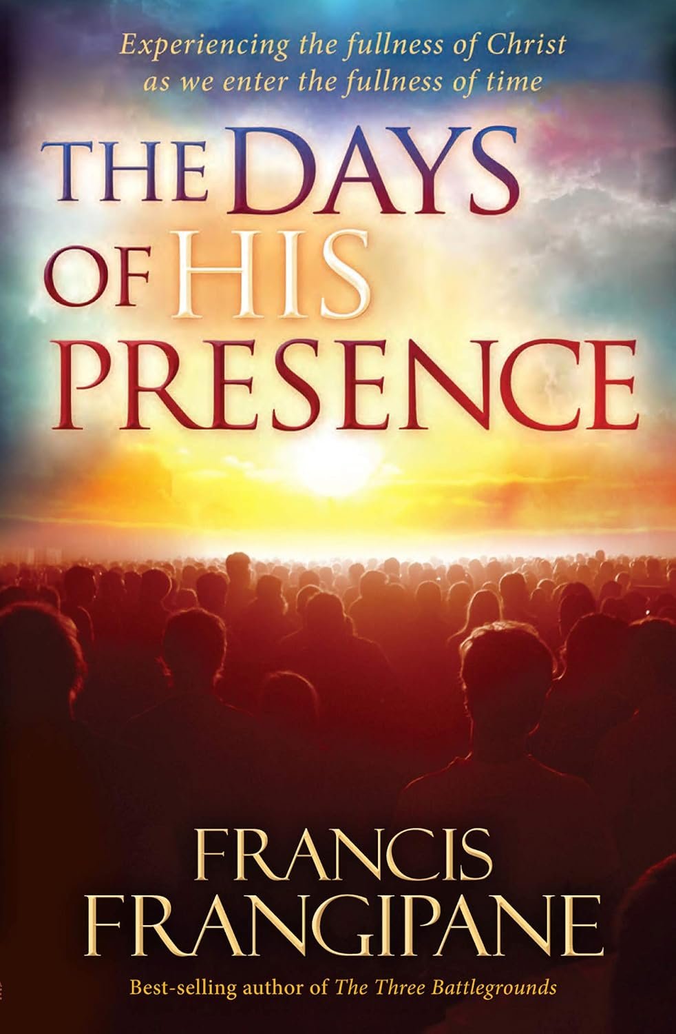 The Days of His Presence: Experiencing the Fullness of Christ as We Enter the Fullness of Time The Days of His Presence: Experiencing the Fullness of Christ as We Enter the Fullness of Time
