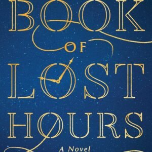The Book of Lost Hours: A GMA Book Club Pick (a Novel)
