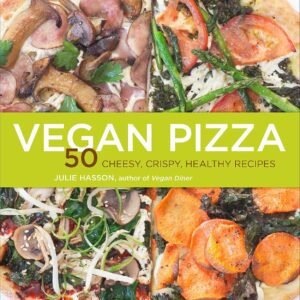 Vegan Pizza: 50 Cheesy, Crispy, Healthy Recipes by Julie Hasson (Author)