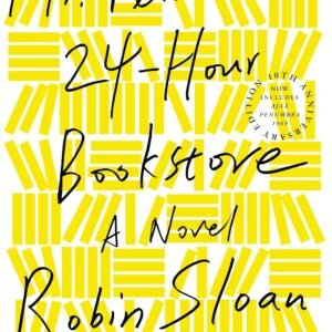 Mr. Penumbra's 24-Hour Bookstore: A Novel by Robin Sloan (Author)