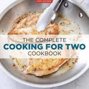 The Complete Cooking for Two Cookbook: 650 Recipes for Everything You'll Ever Want to Make (The Complete ATK Cookbook Series)