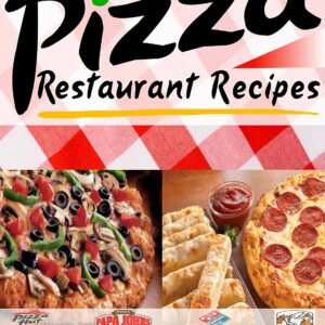 Italian Cookbook of Famous Pizza Restaurant Recipes: Over 31 of Their TOP SECRET Recipes for Sauces, Crusts, Appetizers and Desserts (Restaurant Recipes and Copycat Cookbooks 1)
